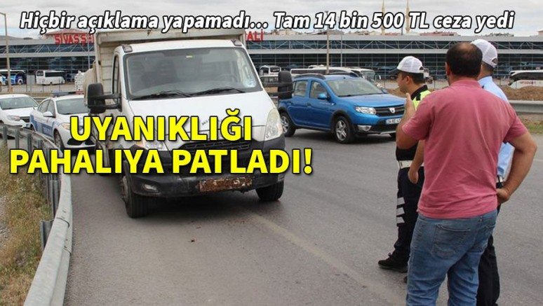 Uyanıklığı 14 bin 500 liraya patladı