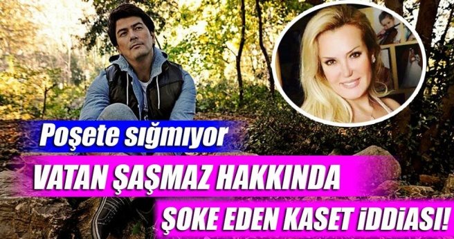 Vatan Şaşmaz hakkında şoke eden kaset iddiası