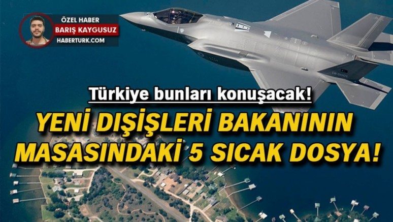 Yeni dışişleri bakanının masasında bulacağı 5 sıcak dosya!