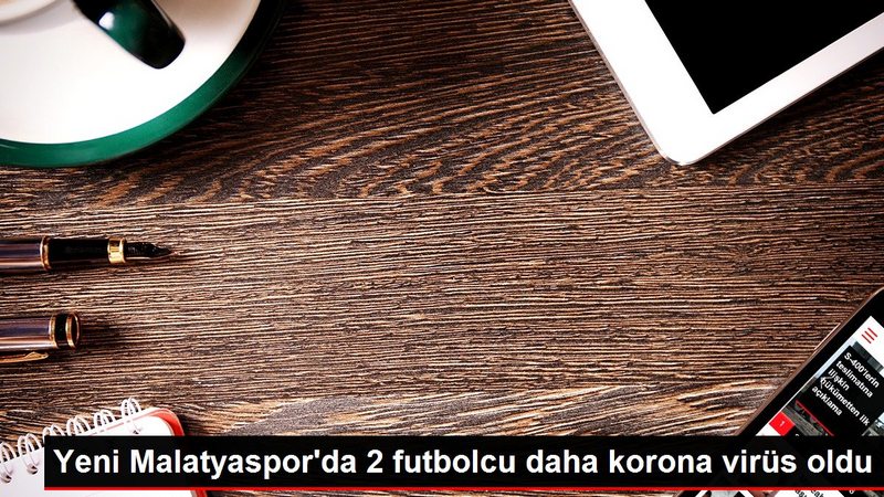 Yeni Malatyaspor`da 2 futbolcu daha korona virüs oldu